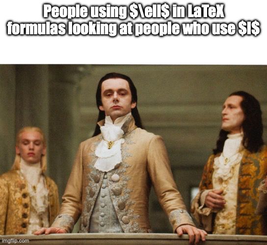  Michael Sheen, looking very posh and refined, looking down at you with disdain. Caption says: "People using $\ell$ in LaTeX formulas looking at people who use $l$"