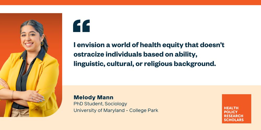 "I envision a world of health equity that doesn't ostracize individuals based on ability, linguistic, cultural, or religions background" Melody Mann, PhD Student, Sociology, University of Maryland - College Park
