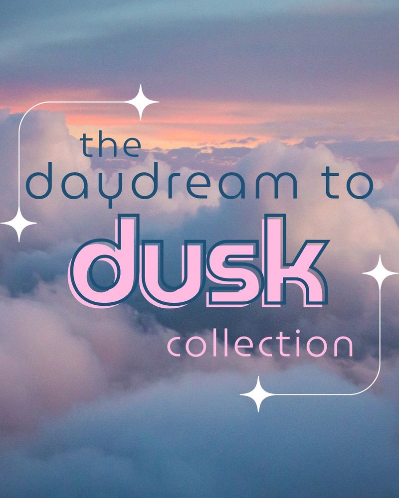 the daydream to dusk collection