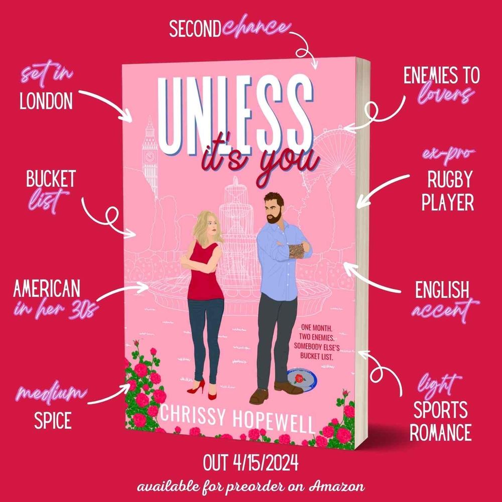 Cover reveal for Chrissy Hopewell's next romance, Unless It's You. The cover is light pink with a stencil background of a fountain, the London Eye and Big Ben. The two main characters are illustrated in the foreground: a blonde white woman wearing a red shirt and red high heels, and a tall bearded white man with tattoo sleeves with a rugby ball at his feet. There is a motif of red English roses.