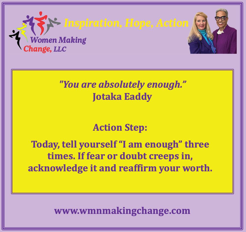 Quote card from Women Making Change with a yellow box on purple background. It reads: “You are absolutely enough.” – Jotaka Eaddy. Action Step: Tell yourself “I am enough” three times today. If fear or doubt arises, acknowledge it and reaffirm your worth.