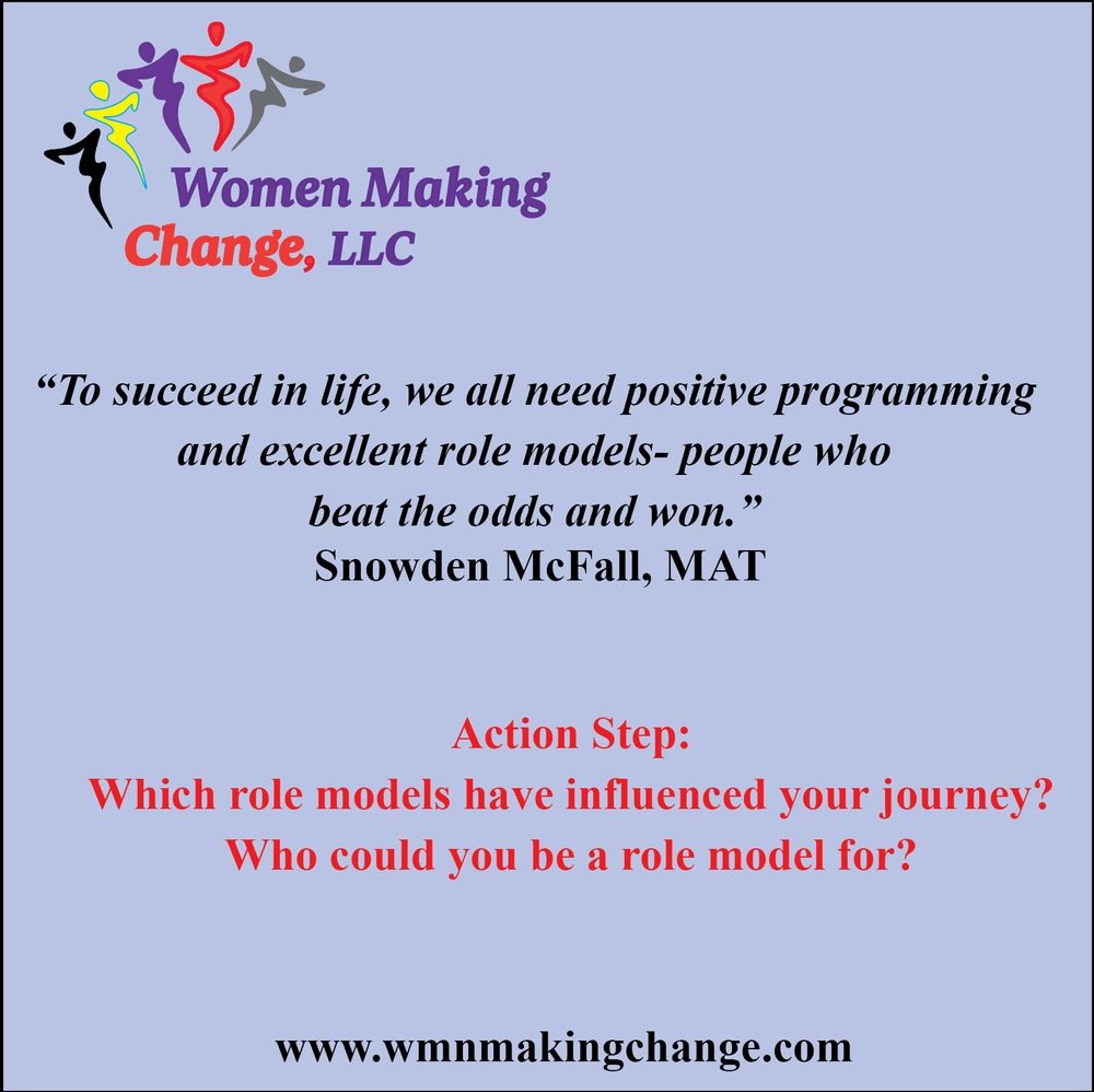 Quote graphic on a soft blue background with the Women Making Change, LLC logo at the top. The quote reads:

“To succeed in life, we all need positive programming and excellent role models, people who beat the odds and won.” — Snowden McFall, MAT

Below the quote, the Action Step reads:

“Which role models have influenced your journey? Who could you be a role model for?”

The website www.wmnmakingchange.com is centered at the bottom.