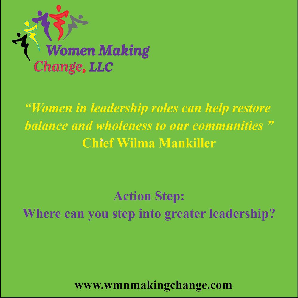 Quote graphic on a bright green background with the Women Making Change, LLC logo at the top. The quote reads:

"Women in leadership roles can help restore balance and wholeness to our communities." — Chief Wilma Mankiller

Below the quote, the Action Step reads:

"Where can you step into greater leadership?"

The website www.wmnmakingchange.com appears at the bottom.