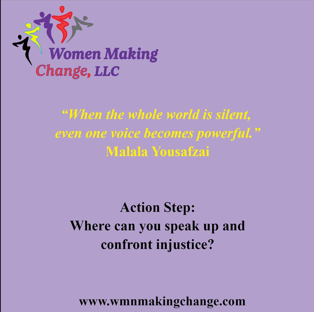 Quote graphic on a lavender background with the Women Making Change, LLC logo at the top. 

The quote reads:
“When the whole world is silent, even one voice becomes powerful.” — Malala Yousafzai

Below the quote, the Action Step reads:
"Where can you speak up and confront injustice?"

The website www.wmnmakingchange.com appears at the bottom.
