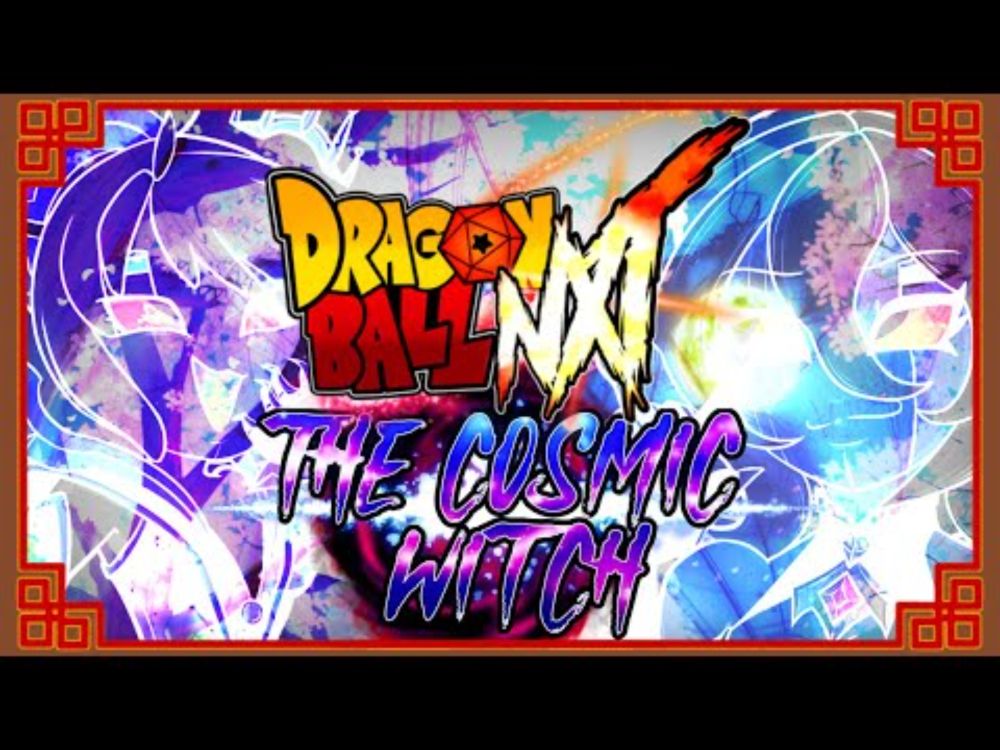 【Dragon Ball NXT】THE COSMIC WITCH - A DBNXT Movie