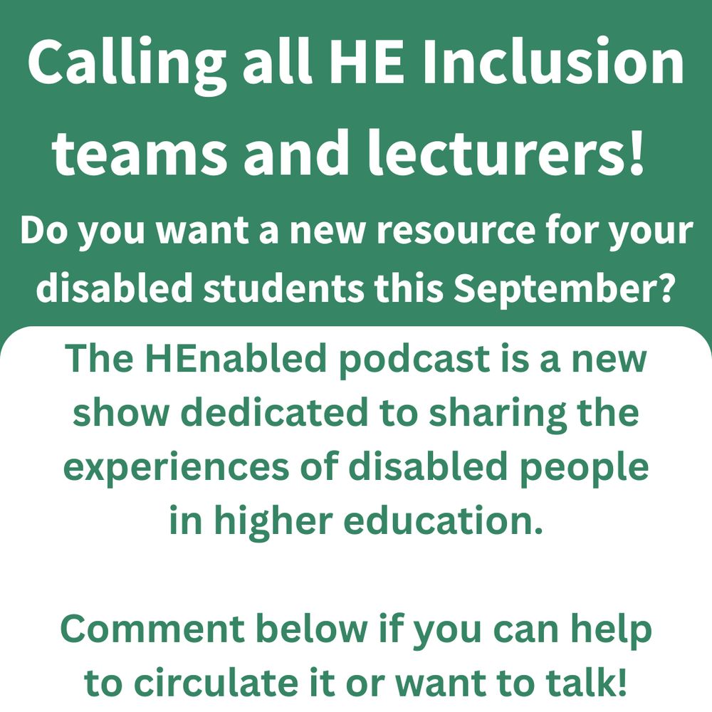 A text-based image. 
The top half is green with white text and reads: 'Calling all inclusion teams and lecturers!'
'Do you want a new resource for your disabled students this September?'.
The bottom half is inverted, with a white background and green text: 
'The HEnabled podcast is a new show dedicated to sharing the experiences of disabled people in higher education.'
'Comment below if you can help to circulate it or want to talk!'
