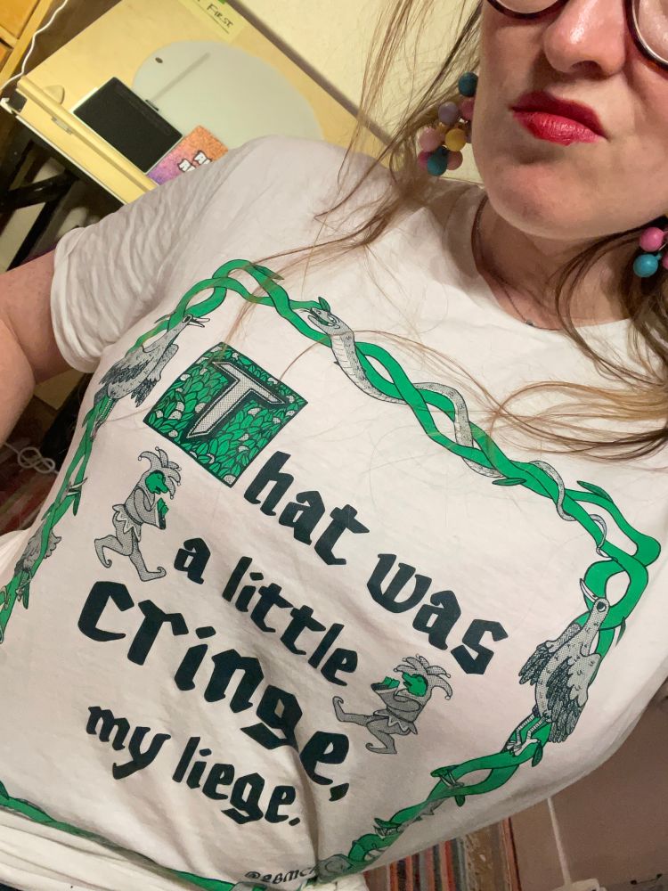 It’s a teeshirt with THAT WAS A LITTLE CRINGE, my liege. Written on it. By @2BMCR