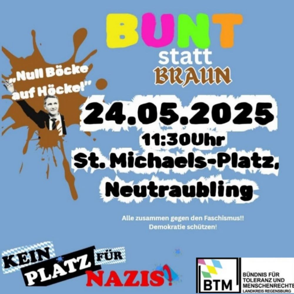 BUNT statt Braun 24.05.2025 11:30Uhr St.Michaels-Platz Neutraubling
BTM Bündnis für Toleranz und Menschenrechte Landkreis Regensburg