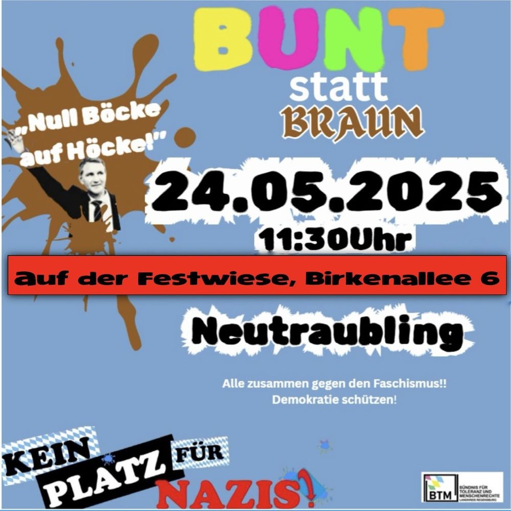 BUNT statt BRAUN
"Null Böcke auf Höcke"
24.05.2025
11:30Uhr
auf der Festwiese, Birkenalee 6, Neutraubling