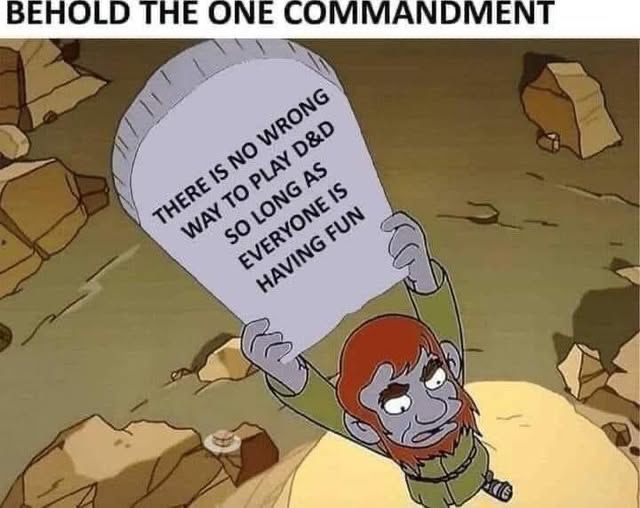 There is no wrong way to play D&D so long as everyone is having fun.