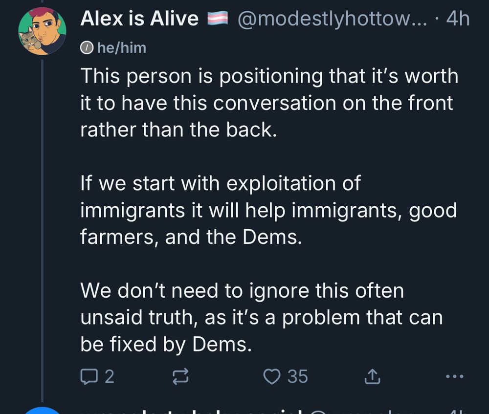 Alex is Alive This person is positioning that it's worth it to have this conversation on the front rather than the back. If we start with exploitation of immigrants it will help immigrants, good farmers, and the Dems. We don't need to ignore this often unsaid truth, as it's a problem that can be fixed by Dems. 