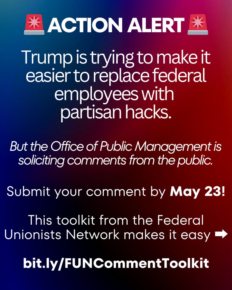 ACTION ALERT:

Trump is trying to make it easier to replace federal employees with 
partisan hacks.

But the Office of Public Management is soliciting comments from the public.

Submit your comment by May 23!

This toolkit from the Federal Unionists Network makes it easy:

bit.ly/FUNCommentToolkit