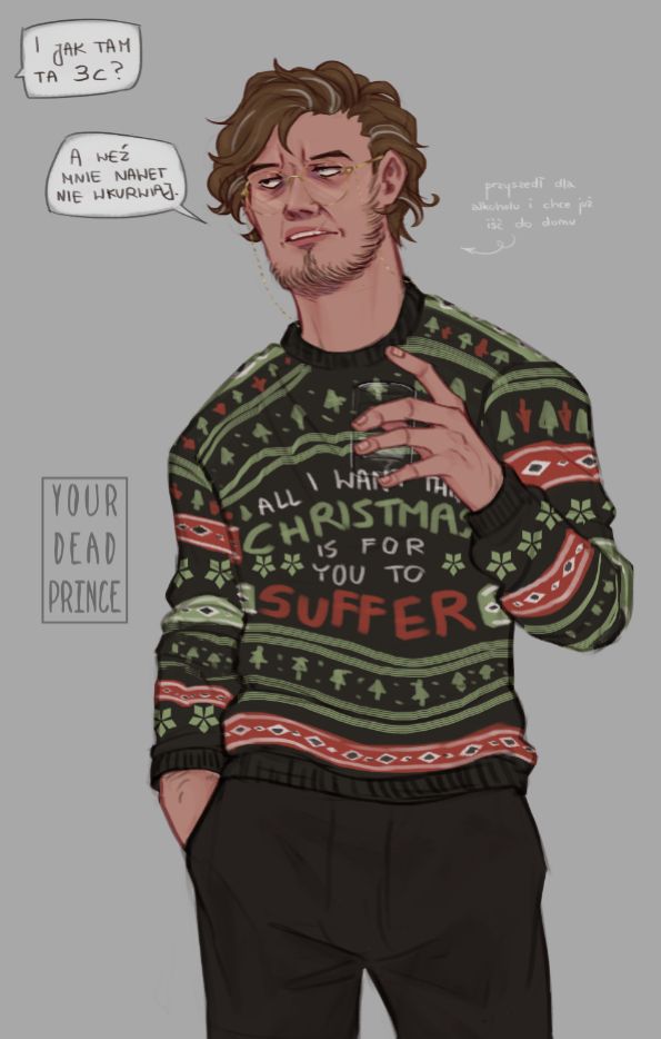 Arkadiusz stands with a glass of transparent liquid (presumably alcohol), talking with a coworker. He doesn't look too happy. He's wearing a christmas-themed swearer which reads "All I want this Christmas is for you to suffer".