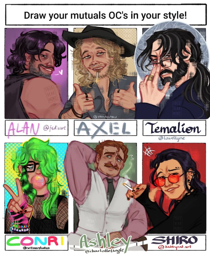 Draw your mutuals OC's in your style meme template filled with various characters. From top left to bottom right: Alan (@fididart.bsky.social), Axel (@yamahaku.bsky.social), Temalion (@lavellyne.bsky.social), Conri (@willmarstudios.bsky.social), Ashley (@charlottetangle.bsky.social), Shiro (@babbyrat.art)