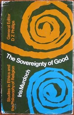 Iris Murdoch – The Sovereignty of Good