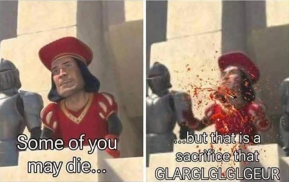 Picture showing Lord Farquad making his infamous speech ‘some of you may die, but that is a sacrifice that I’m willing to make’ but he doesn’t finish the speech because he gets shot in the neck 