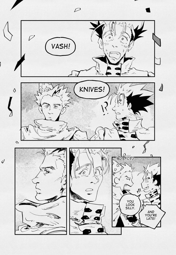 “vash!” is exclaimed and the panel shows vash’s stunned expressions, blushing and notably caught off guard by the celebration. “knives!” is exclaimed after and vash turns his head quickly in surprise to see knives standing nonchalantly too, wearing a party hat. knives have a darkened piece of hair from the front as per his mid-trimax appearance. knives looks towards vash neutrally and vash looks back, still with surprise before starting to laugh with a “pff” and saying “you look silly.” knives sternly says back, “and you’re late!”