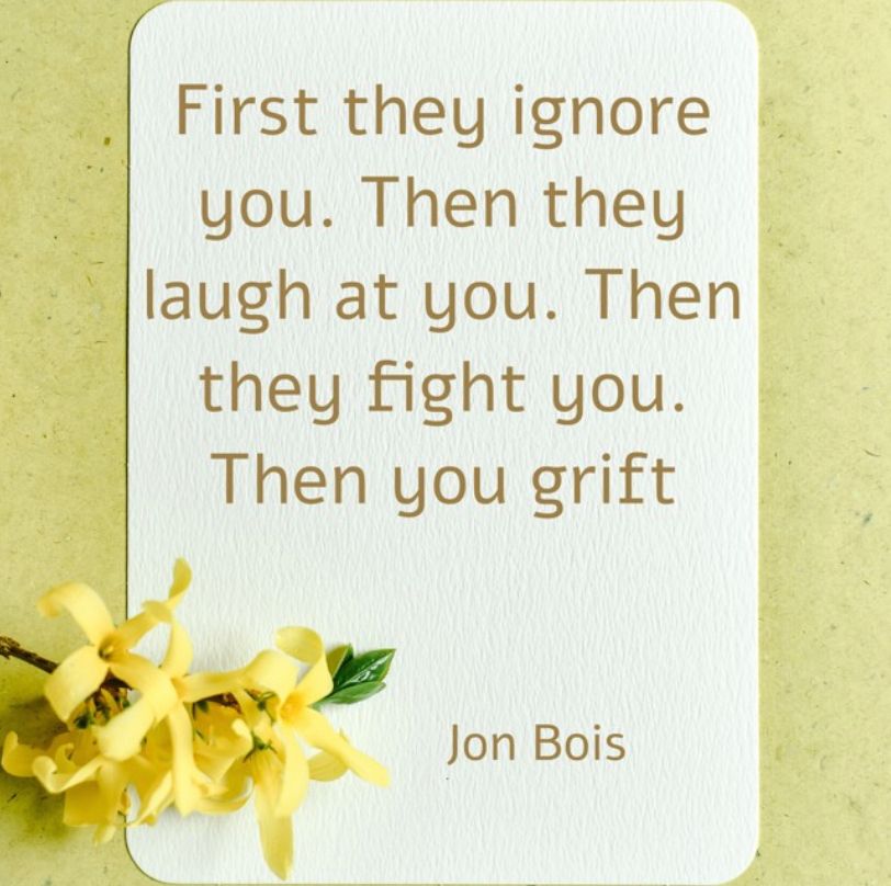 Inspirational quote meme format: “First they ignore you. Then they laugh at you. Then they fight you. Then you grift - Jon Bois”