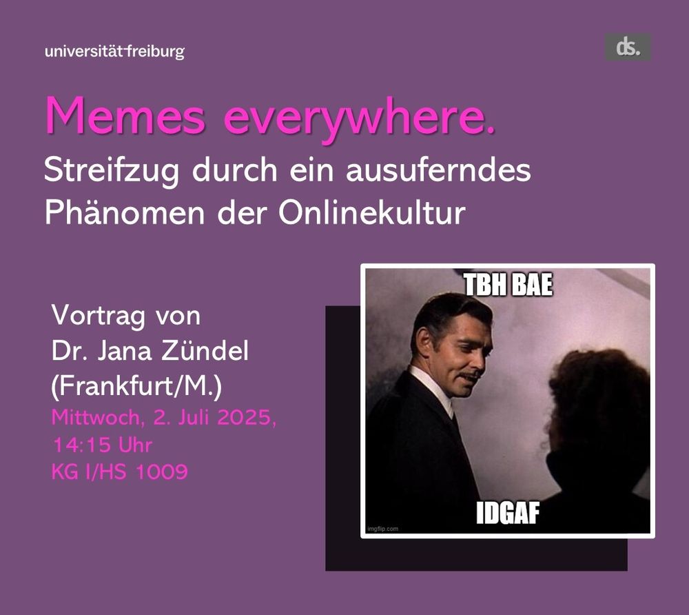 Plakat mit lila Hintergrund und pinker und weißer Schrift: "Memes everywhere. Streifzug durch ein ausuferndes Phänomen der Onlinekultur" und einem Meme mit Rhett Butler aus dem Film Gone with the Wind und dem Schriftzug "tbh bae idgaf"