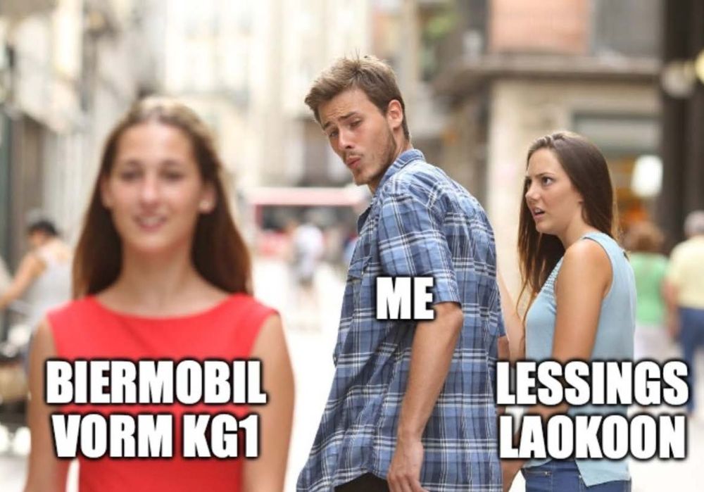 Distracted Boyfriend Meme mit der Beschriftung "Me", "Lessings Laokoon" und "Biermobil vorm KG I"