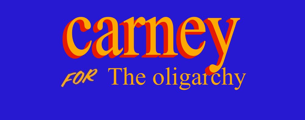 Mark Carney for the oligarchy