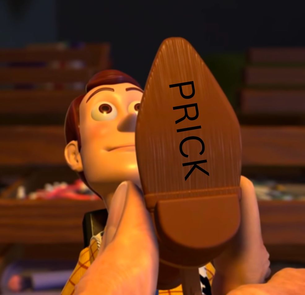 Woody's foot from toy story but the word "prick" is written into it instead of "Andy"