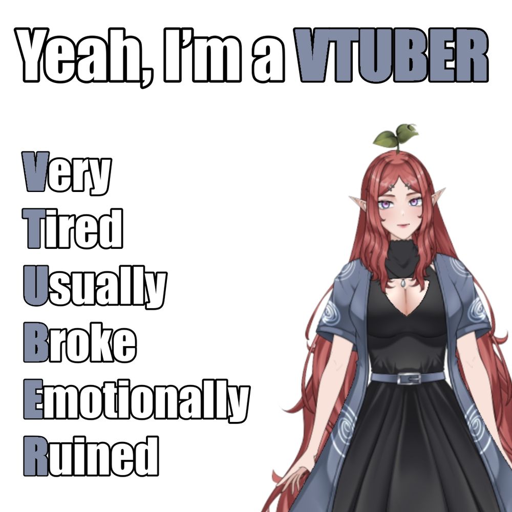 A meme of Noodle the Dream Witch that says "Yeah I'm a VTuber- Very Tired Usually Broke Emotionally Drained."