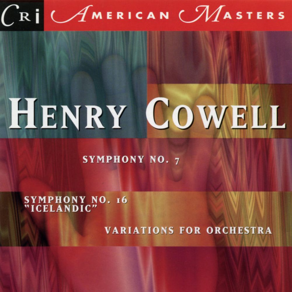 Henry Cowell: Symphonies 7 & 16; Variations for Orchestra, by Henry Cowell