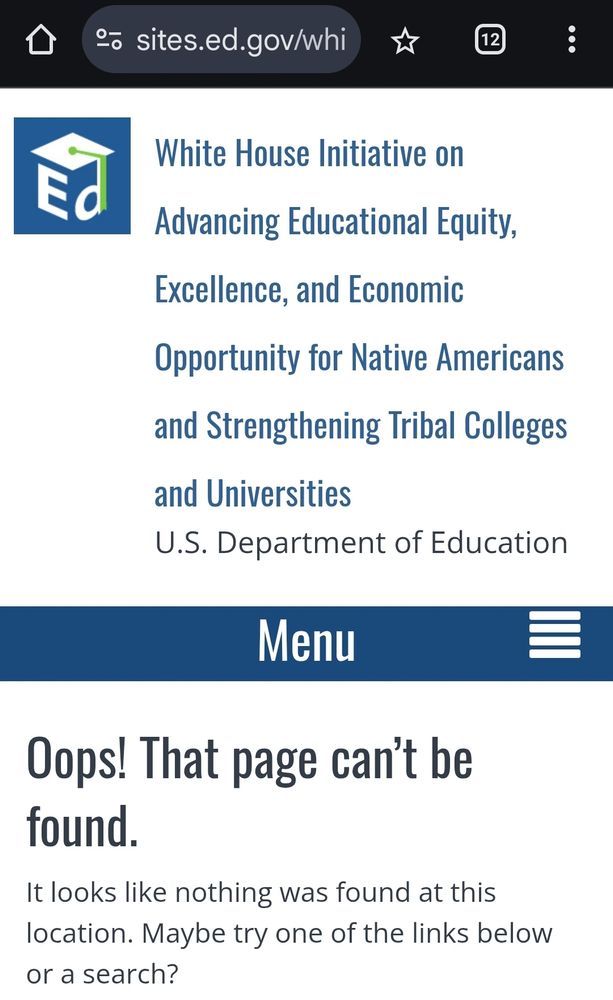 Screenshot dept of ed website showing an Oops! That page can't be found for the White House Initiative on Advancing Educational Equity, Excellence, and Economic Opportunity for Native Americans and Strengthening Tribal Colleges and Universities page