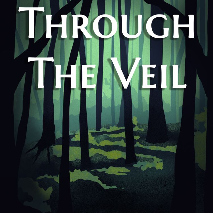 Podcast cover art for Through the Veil. Dark, mysterious and moody graphic forest scene in varies green/teal tones, with bare trees in the foreground and a winding road. A faint, possibly monstrous outline lies in the background. 