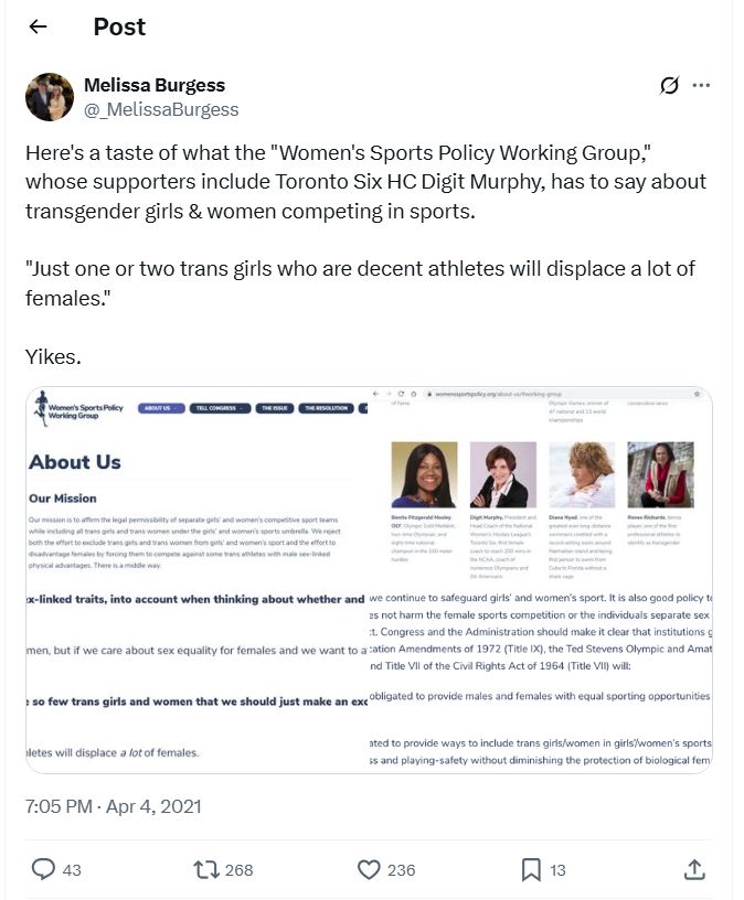 Melissa Burgess tweet which says "Here's a taste of what the "Women's Sports Policy Working Group," whose supporters include Toronto Six HC Digit Murphy, has to say about transgender girls & women competing in sports. "Just one or two trans girls who are decent athletes will displace a lot of females" Yikes.   And using screenshots that DF Pendrys had posted two days earlie