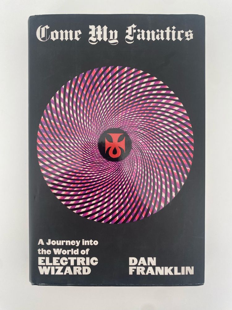 Come My Fanatics:
A Journey into the World of Electric Wizard

By DAN FRANKLIN