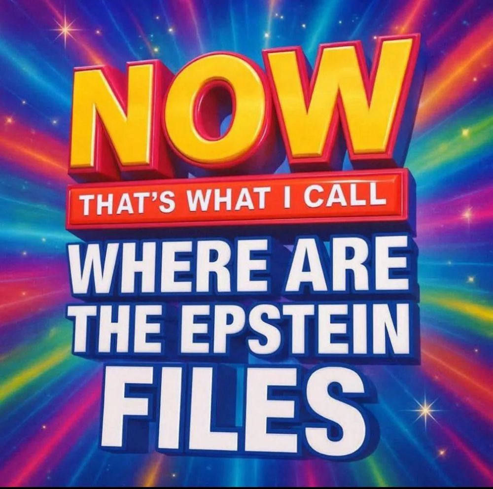 "Now that's what I call where are the Epstein files".