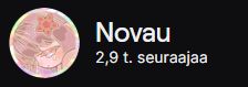 a small photo showing the Novau twitch channel with the text 2,9 t. seuraajaa which means 2,9 thousand followers in english!
