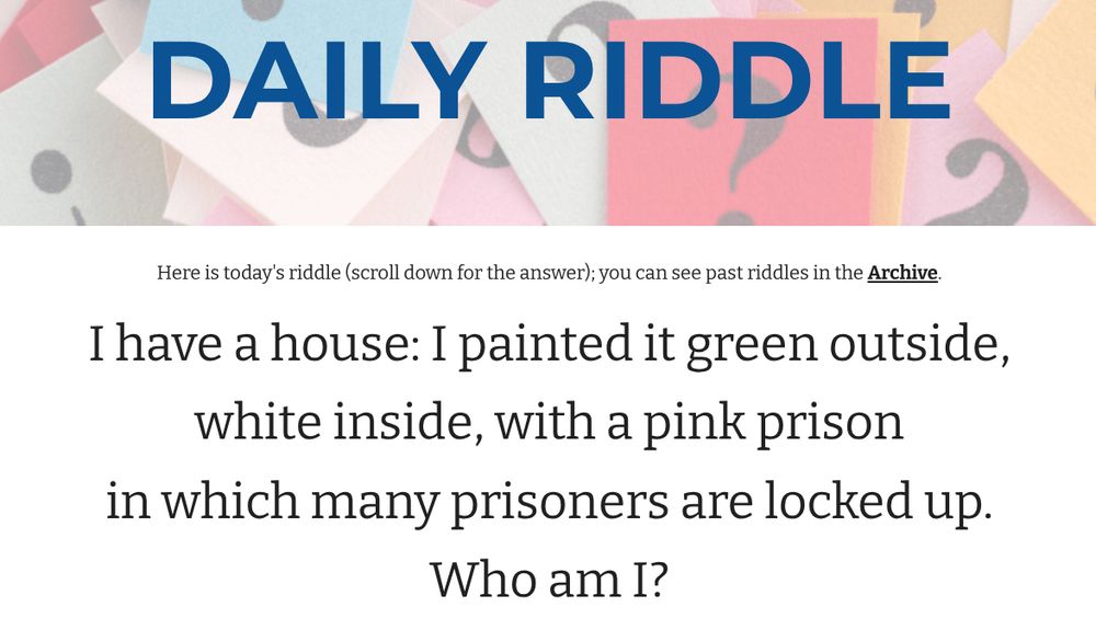 text: I have a house: I painted it green outside,
white inside, with a pink prison
in which many prisoners are locked up.
Who am I?