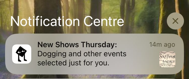 A notification that reads:

New Shows Thursday:
Dogging and other events selected just for you. 