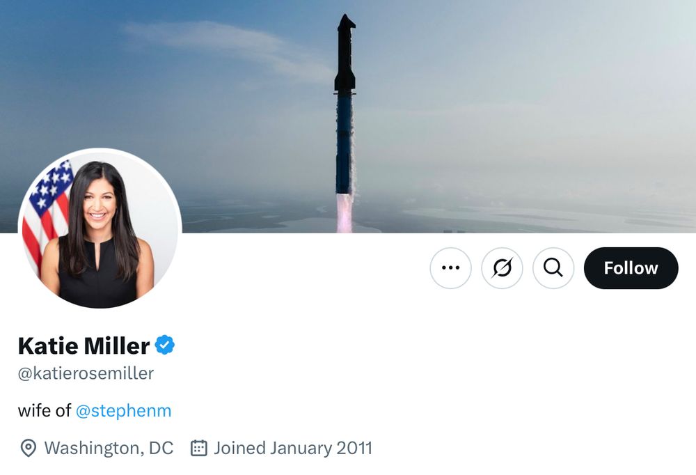 Twitter profile of Katie Miller. 

The profile picture shows a woman with long dark hair, wearing a sleeveless black top, smiling in front of an American flag. 

The banner image shows a SpaceX rocket launching into the sky with a trail of flame and smoke beneath it. 

Her bio reads: “wife of @stephenm.” Location is listed as Washington, DC, and the account was created in January 2011.