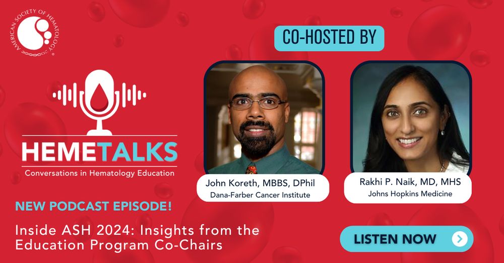 HemeTalks: Inside ASH 2024: Insights from the Education Program Co-Chairs with John Horeth, MBBS, DPhil, Dana-Farber Cancer Institute and Rakhi P. Naik, MD, MHS, Johns Hopkins Medicine