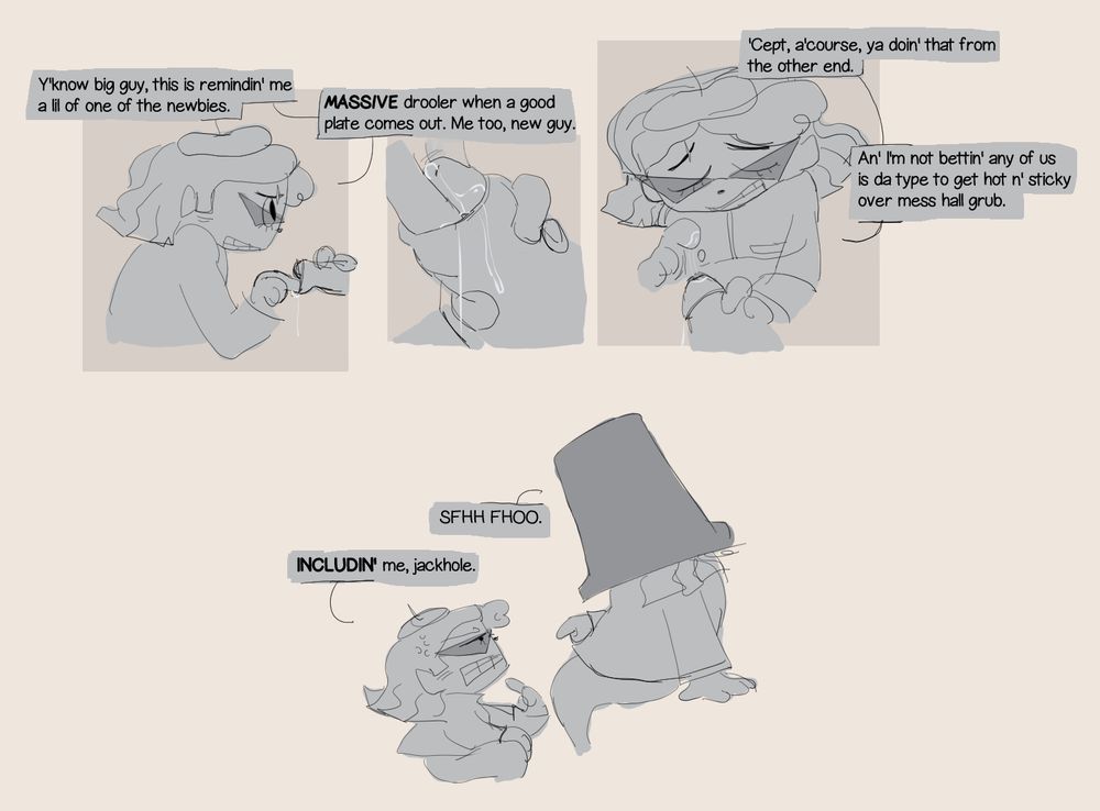 Al continues to make idle chatter as he fools around with Gruja. He only stops to get mad when Gruja cracks a joke at his expense.

TEXT:
AL: Y'know big guy, this is remindin' me a lil of one of the newbies.
AL: MASSIVE drooler when a good plate comes out. Me too, new guy.
AL: 'Cept, a'course, ya doin' that from the other end. An' I'm not bettin' any of us is da type to get hot n' sticky over mess hall grub.
GR: SFHH FHOO.
AL: INCLUDIN' me, jackhole.