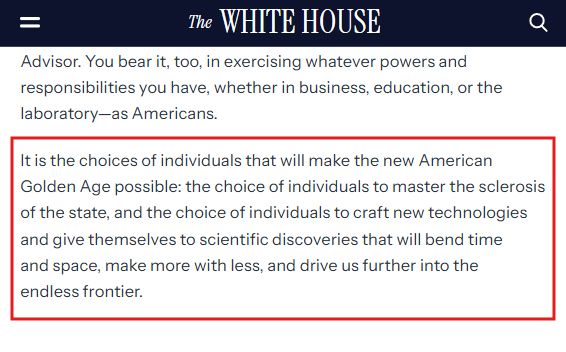 It is the choices of individuals that will make the new American Golden Age possible: the choice of individuals to master the sclerosis of the state, and the choice of individuals to craft new technologies and give themselves to scientific discoveries that will bend time and space, make more with less, and drive us further into the endless frontier.