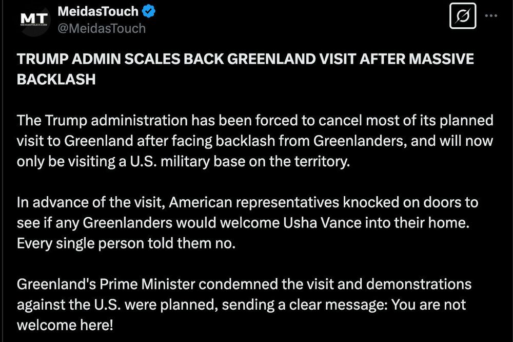TRUMP ADMIN SCALES BACK GREENLAND VISIT AFTER MASSIVE BACKLASH
The Trump administration has been forced to cancel most of its planned visit to Greenland after facing backlash from Greenlanders, and will now only be visiting a U.S. military base on the territory.
In advance of the visit, American representatives knocked on doors to see if any Greenlanders would welcome Usha Vance into their home.
Every single person told them no.
Greenland's Prime Minister condemned the visit and demonstrations against the U.S. were planned, sending 