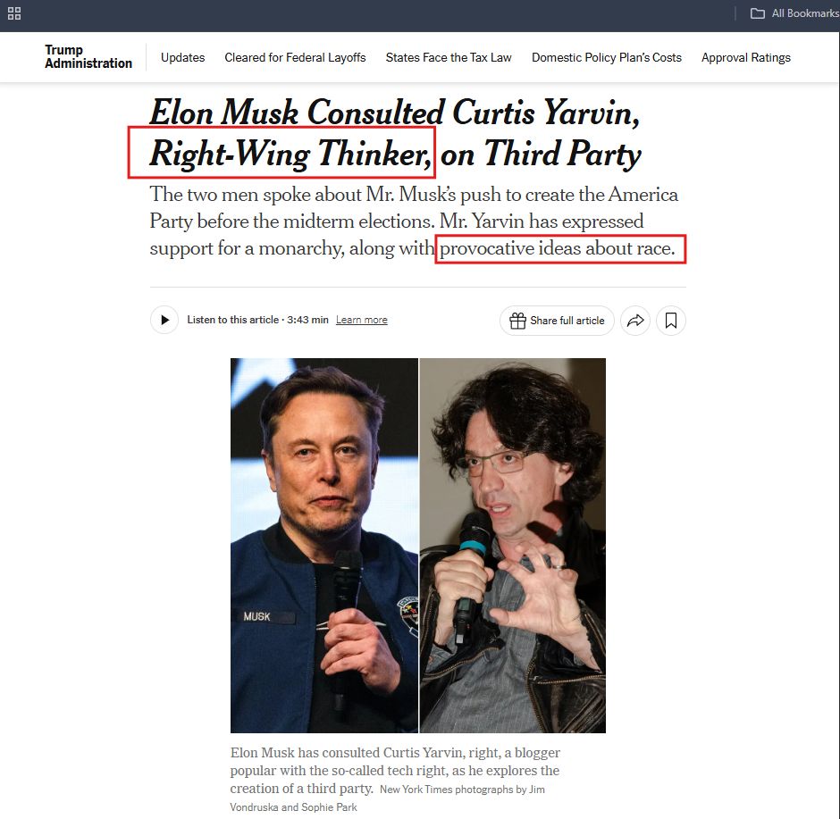 Elon Musk Consulted Curtis Yarvin, Right-Wing Thinker (regressive fascist), on Third Party. The two men spoke about Mr. Musk's push to create the America Party before the midterm elections. Mr. Yarvin has expressed support for a monarchy, along with provocative ideas about race (racism).
