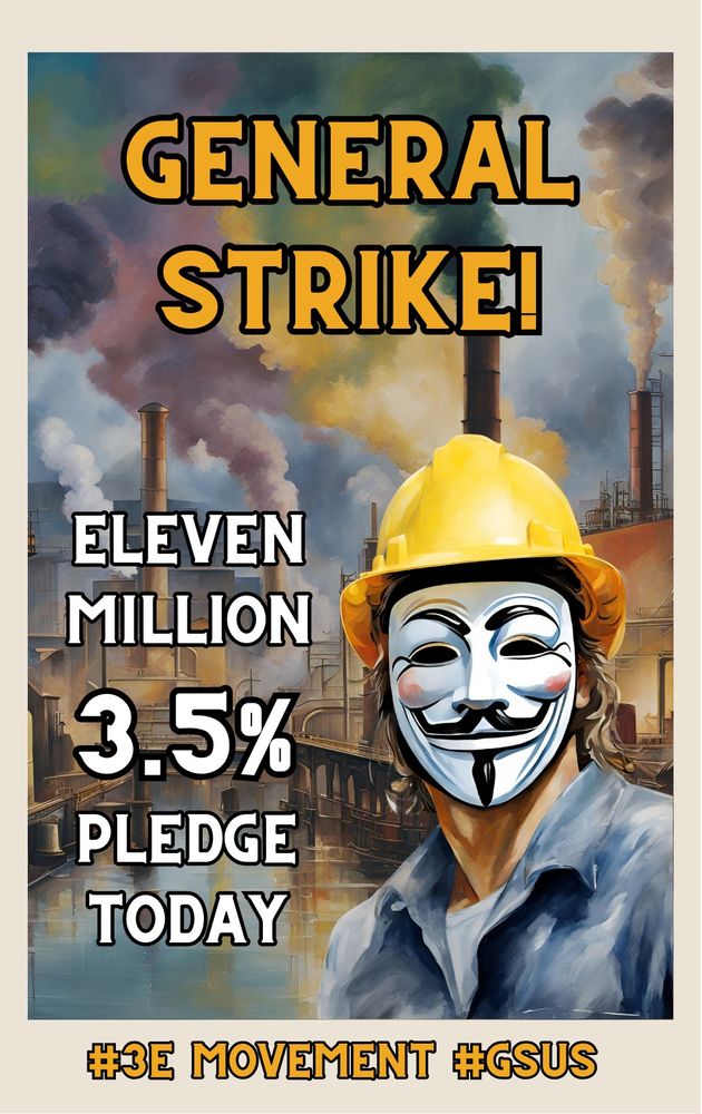 GENERAL STRIKE!
ELEVEN MILLION 3.5% PLEDGE TODAY
#3E MOVEMENT #GSUS