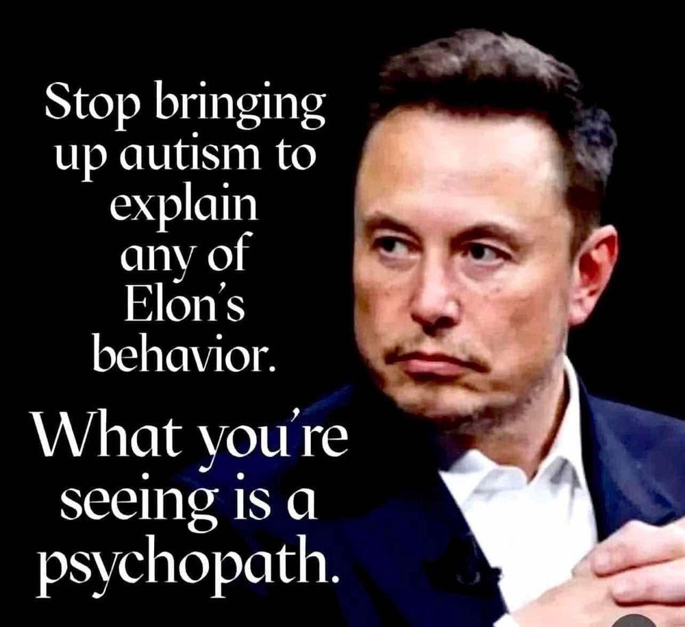 Stop bringing up autism to explain any of Elon’s behavior. What you’re seeing is a psychopath.