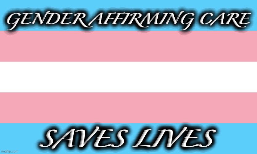 Transgender flag with the words, Gender affirming care saves lives