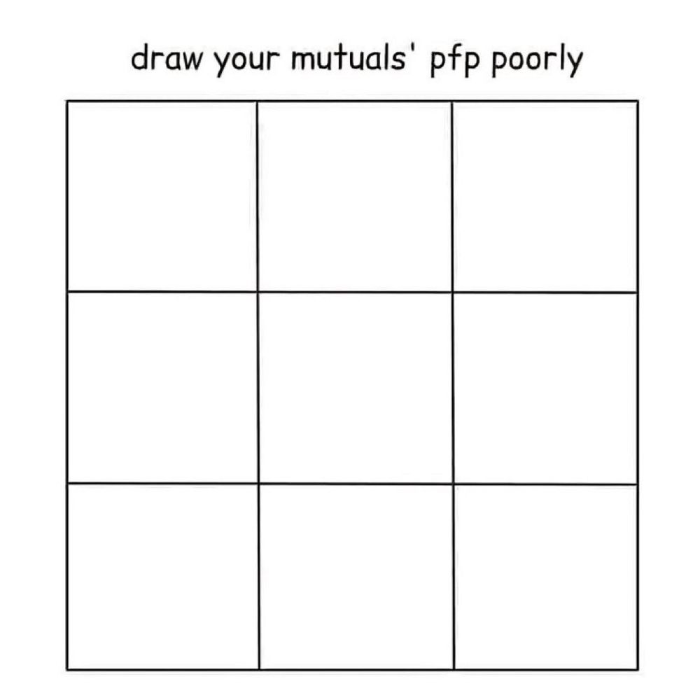 A nine-square chart with text above that says, “Draw your mutuals’ PFP poorly.” 