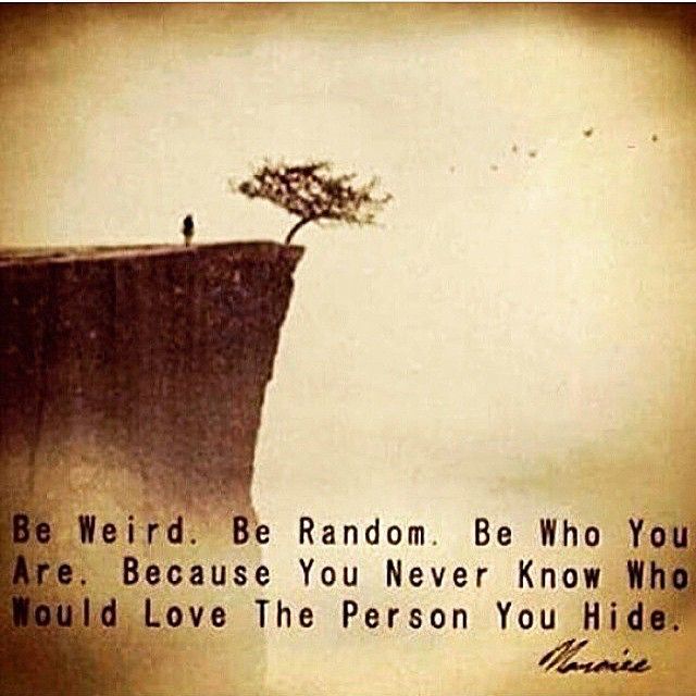 A tree planted on the precipice of a tall cliff. A human figure standing close to the tree opposite the cliff edge. The words “Be Weird. Be Random. Be Who You Are. Because You Never Know Who Would Love The Person You Hide.”
