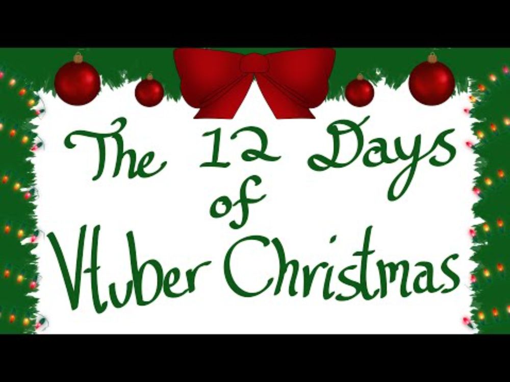 The 12 days of Vtuber Christmas (featuring friends)