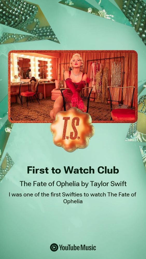 Picture of Taylor Swift wearing a short blonde wig and a red bodysuit with matching gloves in a dressing room with glowing mirrors sitting on a backwards chair. The picture is on a mint green background with "shard pieces" of pictures bordering it. There is a TS emblem in the bottom center of the photo that is gold and below it it says "First To Watch Club
The Fate of Ophelia by Taylor Swift 
I was one of the first swifties to watch The Fate Of Ophelia
YouTube Music"
