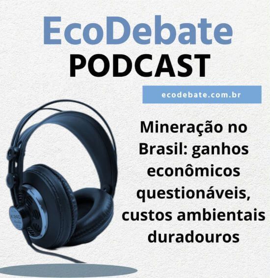 EcoDebate Podcast
Mineração no Brasil: ganhos econômicos questionáveis, custos ambientais duradouros